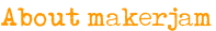 About makerjam
