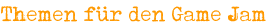 Themen für den Game Jam