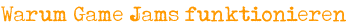 Warum Game Jams funktionieren